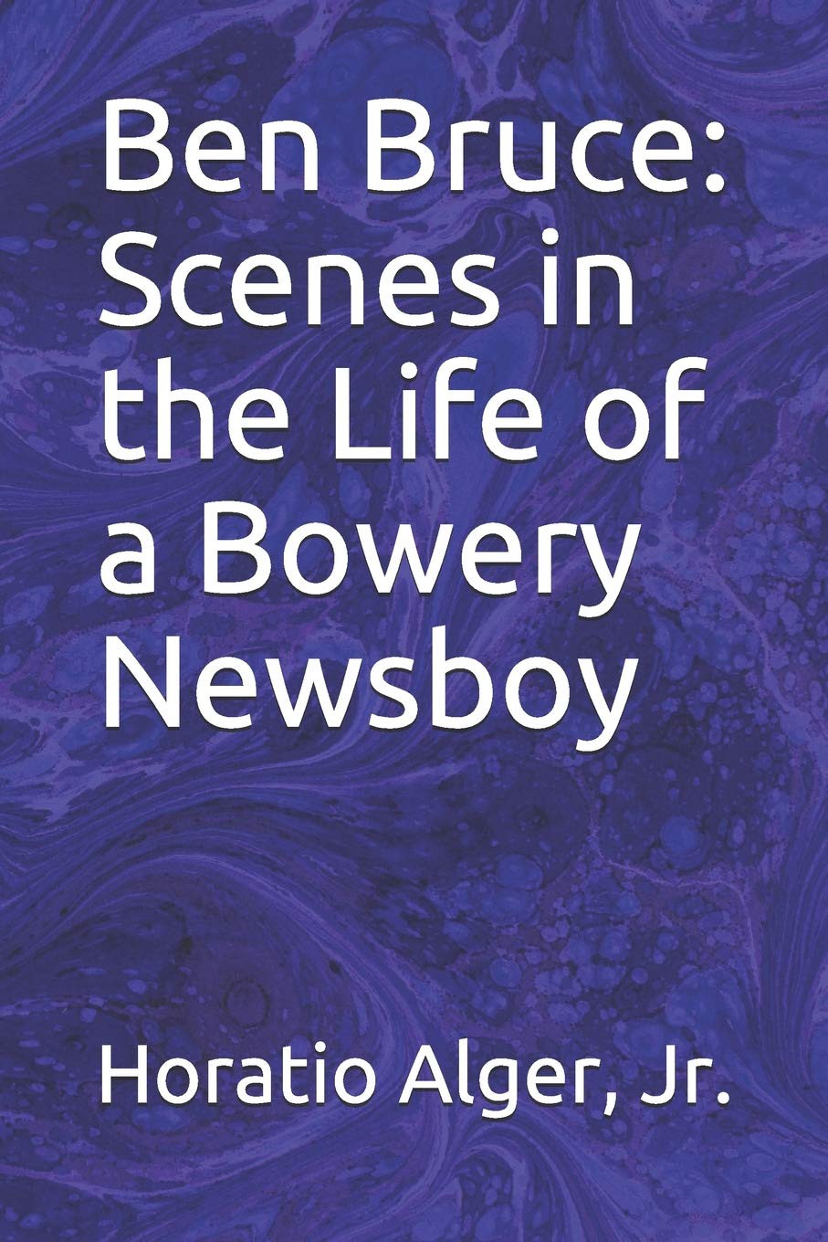 Ben Bruce: Scenes in the Life of a Bowery Newsboy